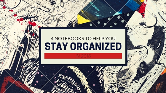 4 Notebooks to Help You Stay Organized in 2016